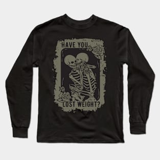 Skeleton Graphic - Have you lost weight ? Long Sleeve T-Shirt